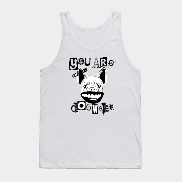 you are dog water punk 3.0 Tank Top by 2 souls